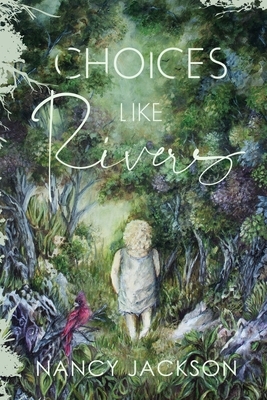 Choices Like Rivers by Nancy Jackson