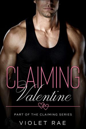 Claiming Valentine by Violet Rae