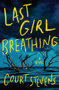 Last Girl Breathing by Court Stevens