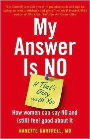 My Answer Is No... If That's Okay with You: How Women Can Say NO and (Still) Feel Good about It by Nanette Gartrell