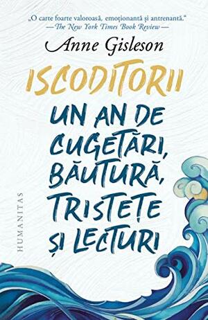 Iscoditorii: un an de cugetări, băutură, tristețe și lecturi by Raluca Miheșan, Anne Gisleson, Adina Cobuz