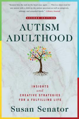 Autism Adulthood: Insights and Creative Strategies for a Fulfilling Life--Second Edition by Susan Senator