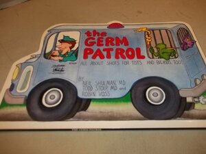 The Germ Patrol: All About Shots for Tots...... and Big Kids, Too! by Neil B. Shulman