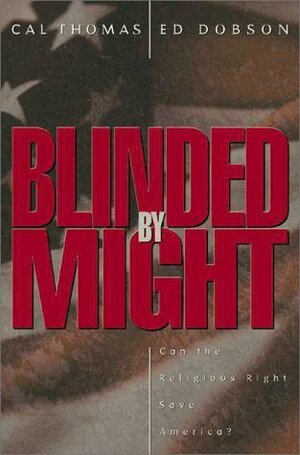 Blinded by Might: Can the Religious Right Save America? by Ed Dobson, Cal Thomas