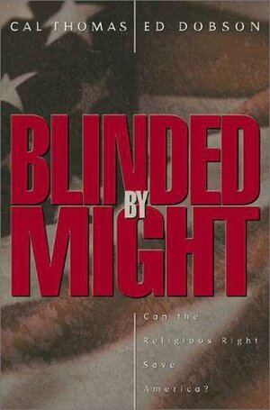 Blinded by Might: Can the Religious Right Save America? by Cal Thomas, Ed Dobson