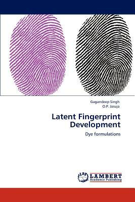 Latent Fingerprint Development by Gagandeep Singh, O. P. Jasuja