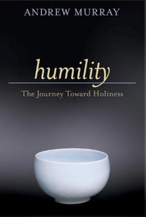 Humility: The Journey Toward Holiness by Andrew Murray