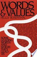 Words and Values: Some Leading Words and where They Lead Us by Peggy Rosenthal