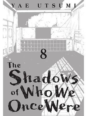 The Shadows of Who We Once Were, Volume 8 by Yae Utsumi