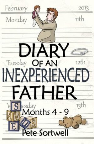 Diary of an Inexperienced Father: Months 4-9 by Pete Sortwell