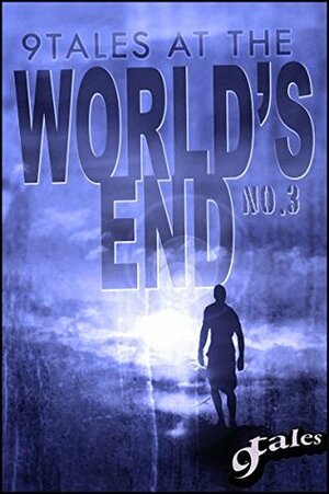 9Tales At the World's End 3 by Grant Matthew Frazier, Jeff C. Stevenson, C.M. Saunders, Craig Bullock, David J. Wing, Luke Walker, Sara Green, D.J. Tryer, Jack Campbell Jr.