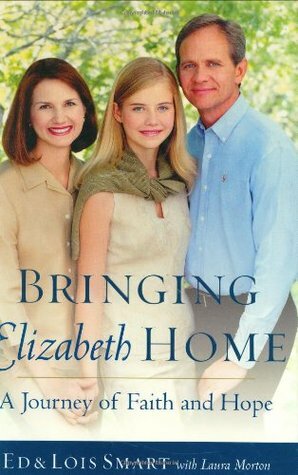 Bringing Elizabeth Home: A Journey of Faith and Hope by Lois Smart, Ed Smart, Laura Morton