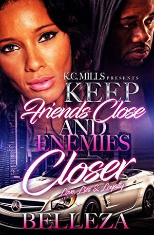 Keep Your Friends Close and Enemies Closer: Love, Lies & Loyalty by Belleza