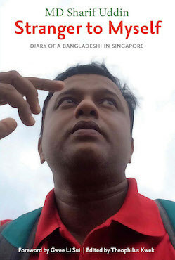 Stranger To Myself: Diary Of A Bangladeshi In Singapore by Sharif Uddin, Theophilus Kwek