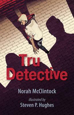 Tru Detective by Norah McClintock, Steven Hughes