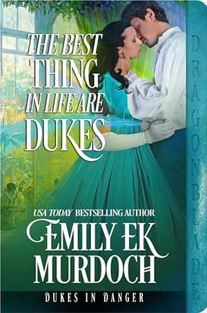 The Best Things in Life are Dukes  by Emily E.K. Murdoch