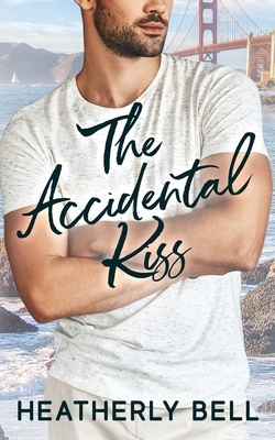 The Accidental Kiss by Heatherly Maria Bell, Heatherly Bell