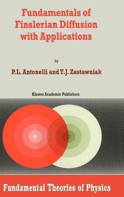 Fundamentals of Finslerian Diffusion with Applications by P. L. Antonelli, T. J. Zastawniak