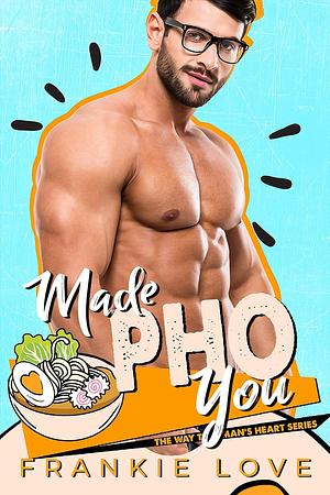 Made Pho You by Frankie Love