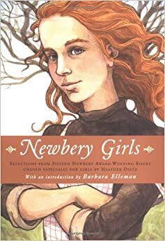 Newbery Girls: Selections from Fifteen Newbery Award-Winning Books Chosen Especially for Girls by Heather Dietz