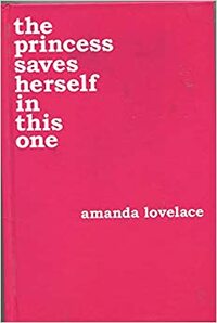 THE PRINCESS SAVES HERSELF IN THIS ONE by Amanda Lovelace
