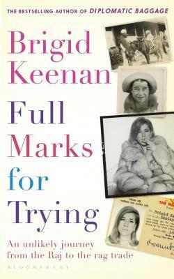 Full Marks for Trying: An Unlikely Journey From the Raj to the Rag Trade by Brigid Keenan