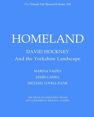 Homeland: David Hockney and the Yorkshire Landscape by Marina Vaizey