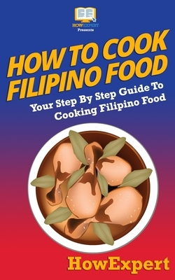 How to Cook Filipino Food by Howexpert Press