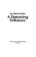 A Disturbing Influence by Patricia Miles