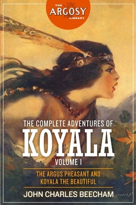 The Complete Adventures of Koyala, Volume 1 by John Charles Beecham