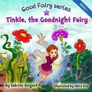 Tinkle, the Good Night Fairy: Book 1 in the Good Fairy Series by Sabrina Sargent