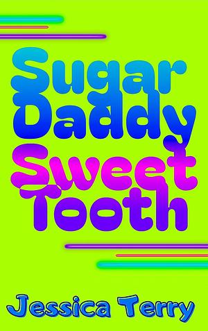 Sugar Daddy Sweet Tooth by Jessica Terry