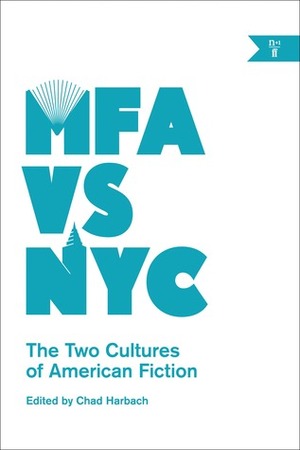 MFA vs. NYC: The Two Cultures of American Fiction by Chad Harbach