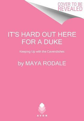 It's Hard Out Here for a Duke: Keeping Up with the Cavendishes by Maya Rodale