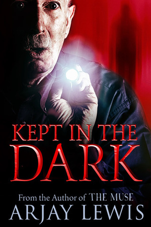 Kept In The Dark by Arjay Lewis