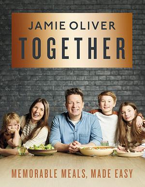 Together: Memorable Meals Made Easy American Measurements by Jamie Oliver