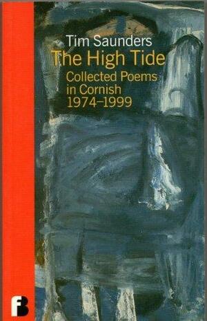 The High Tide: Collected Poems in Cornish 1974-1999 by Tim Saunders