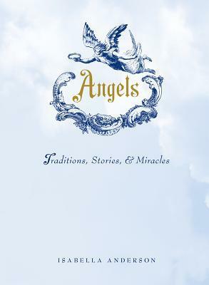 Angels: Traditions, Stories, and Miracles by Isabella Anderson