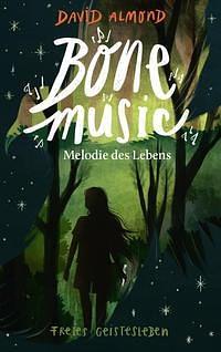 Bone Music Melodie des Lebens by David Almond