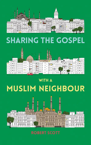 Sharing the Gospel with a Muslim Neighbour by Robert Scott