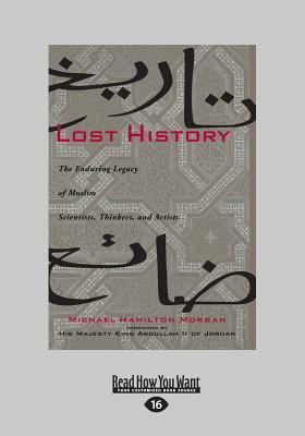 Lost History: The Enduring Legacy of Muslim Scientists, Thinkers, and Artists (Large Print 16pt) by Michael Hamilton Morgan