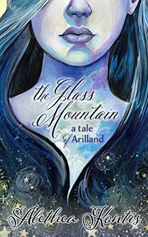 The Glass Mountain: A Tale of Arilland by Alethea Kontis