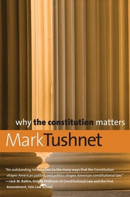 Why the Constitution Matters by Mark Tushnet