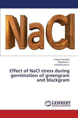 Effect of Nacl Stress During Germination of Greengram and Blackgram by S. Krishnakumar, Surendar Krishna, V. Rajendran