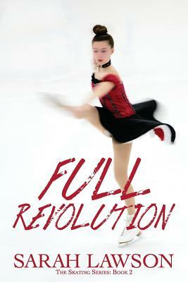 Full Revolution: The Ice Skating Series #2 by Sarah Lawson