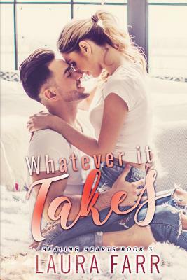 Whatever It Takes (Healing Hearts Book 3) by Laura Farr