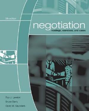 Negotiation: Readings, Exercises, Cases by Bruce Barry, Roy J. Lewicki, David M. Saunders