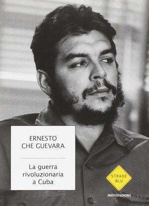 La guerra rivoluzionaria a Cuba by Lucia Taddeo, Ernesto Che Guevara