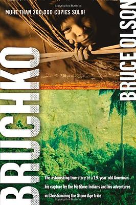 Bruchko: The Astonishing True Story of a 19 Year Old American, His Capture by the Motilone Indians and His Adventures in Christ by Bruce Olson