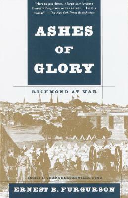 Ashes of Glory: Richmond at War by Ernest B. Furgurson